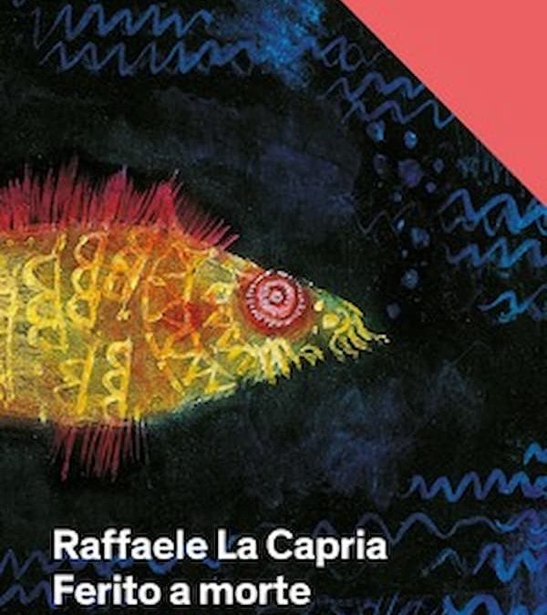 “Ferito a morte” di Raffaele La Capria