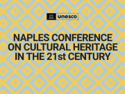 Cultural Heritage in the 21st Century, dal 27 al 29 Novembre il vertice Unesco a Napoli Cultural Heritage