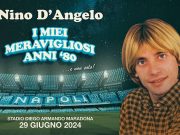 I meravigliosi anni 80 e non solo.., Nino D’ Angelo celebra i 40 anni di carriera in concerto allo Stadio Maradona I meravigliosi