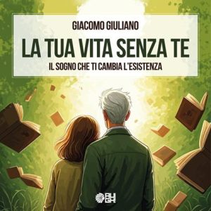 La tua vita senza te di Giacomo Giuliano