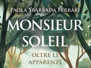 “MONSIEUR SOLEIL – Oltre le apparenze” di Paola Sbarbada Ferrari