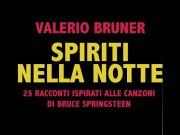 BRUCE SPRINGSTEEN e gli Spiriti nella notte di VALERIO BRUNER: il nuovo libro del cantautore napoletano